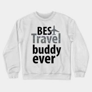 Best travel buddy ever Crewneck Sweatshirt